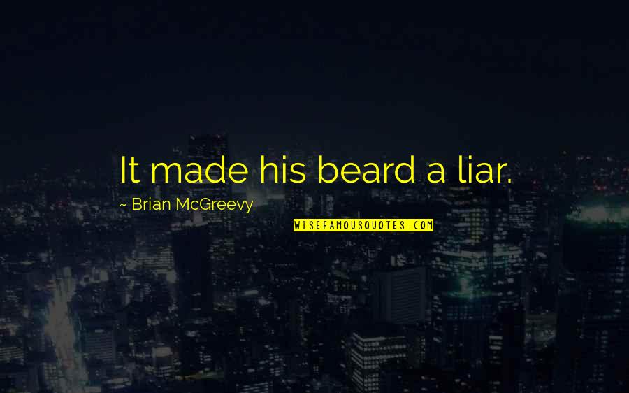 Leaving Country Funny Quotes By Brian McGreevy: It made his beard a liar.