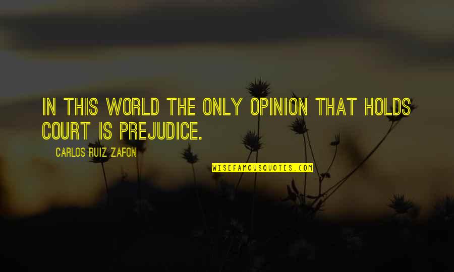 Leaving Everything In God's Hands Quotes By Carlos Ruiz Zafon: In this world the only opinion that holds