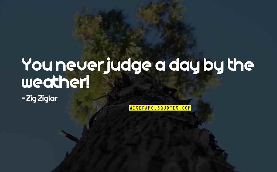 Leaving Facebook Funny Quotes By Zig Ziglar: You never judge a day by the weather! Leaving Facebook Funny Quotes By Zig Ziglar: You never judge a day by the weather!