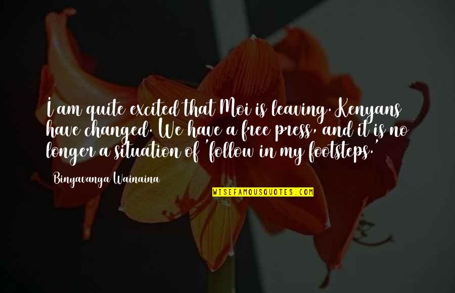 Leaving Footsteps Quotes By Binyavanga Wainaina: I am quite excited that Moi is leaving. Leaving Footsteps Quotes By Binyavanga Wainaina: I am quite excited that Moi is leaving.