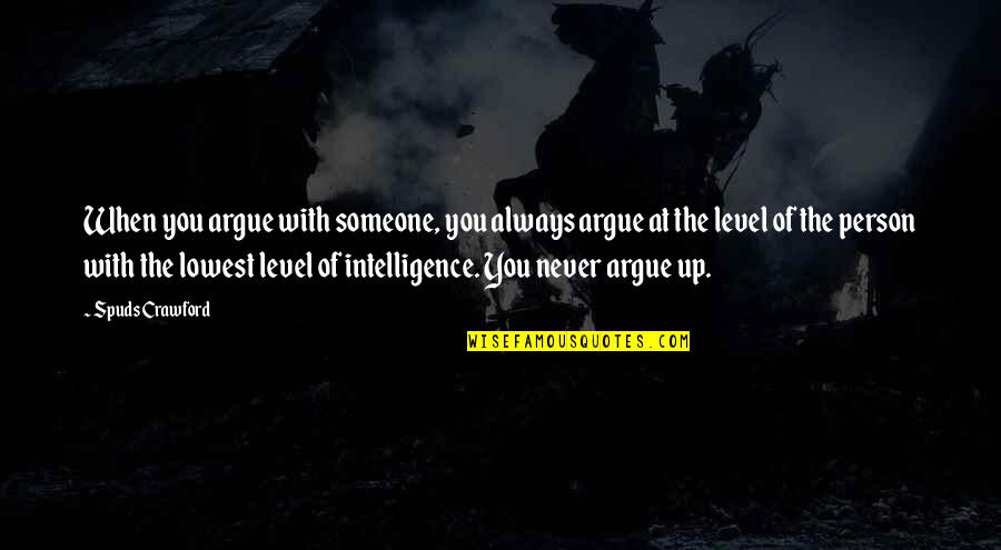 Leaving For A Better Life Quotes By Spuds Crawford: When you argue with someone, you always argue