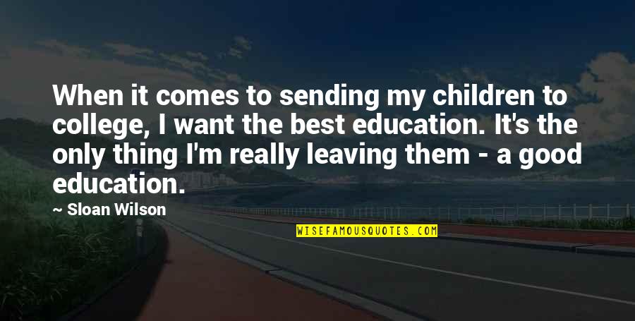 Leaving For College Quotes By Sloan Wilson: When it comes to sending my children to