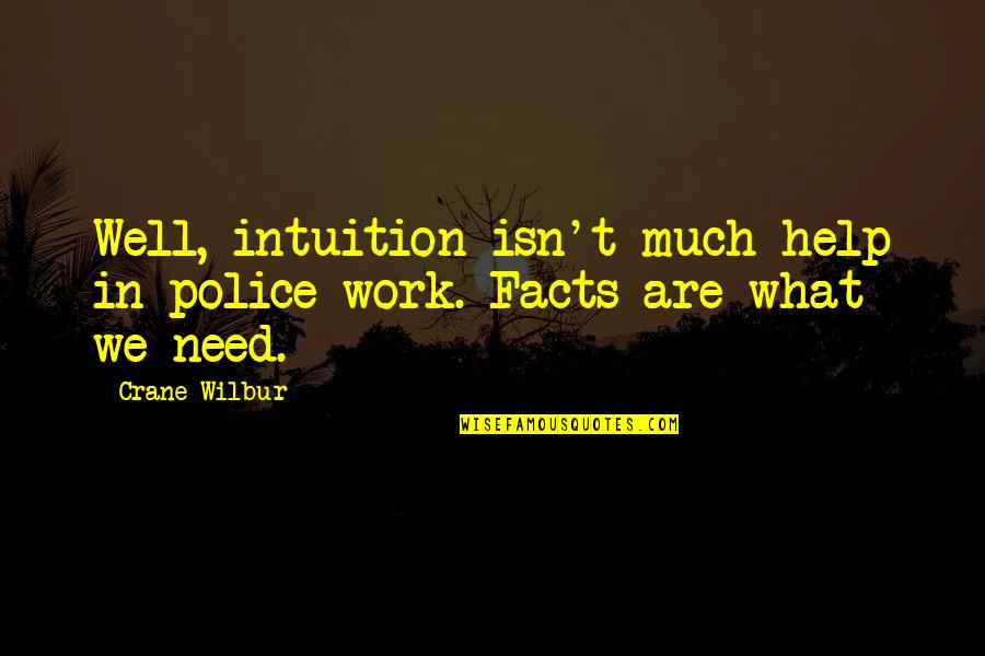 Leaving For Something Better Quotes By Crane Wilbur: Well, intuition isn't much help in police work.