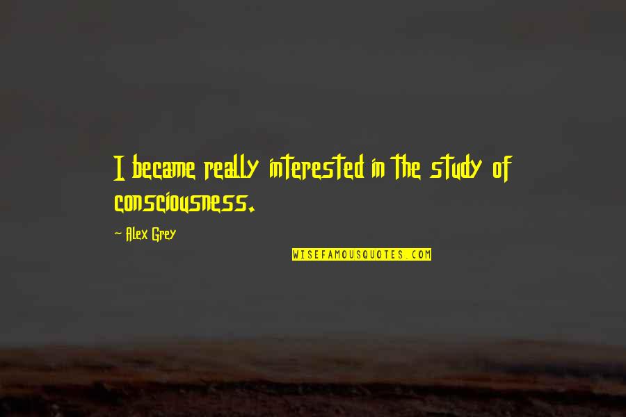Leaving For The Military Quotes By Alex Grey: I became really interested in the study of