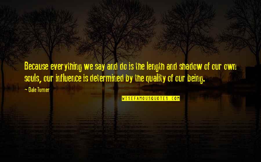 Leaving For The Military Quotes By Dale Turner: Because everything we say and do is the Leaving For The Military Quotes By Dale Turner: Because everything we say and do is the