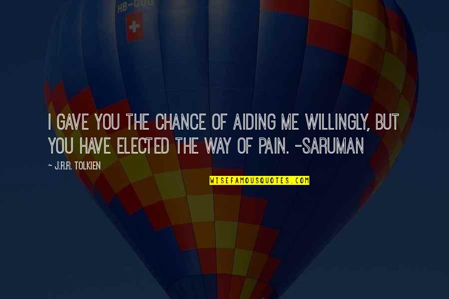 Leaving For The Military Quotes By J.R.R. Tolkien: I gave you the chance of aiding me Leaving For The Military Quotes By J.R.R. Tolkien: I gave you the chance of aiding me