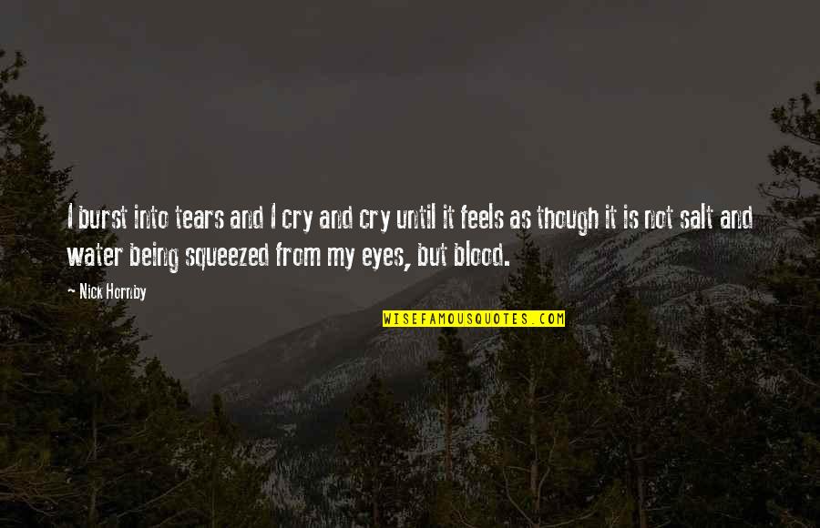 Leaving For The Military Quotes By Nick Hornby: I burst into tears and I cry and Leaving For The Military Quotes By Nick Hornby: I burst into tears and I cry and