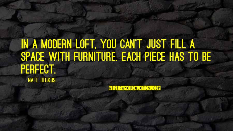 Leaving Friends Quotes By Nate Berkus: In a modern loft, you can't just fill