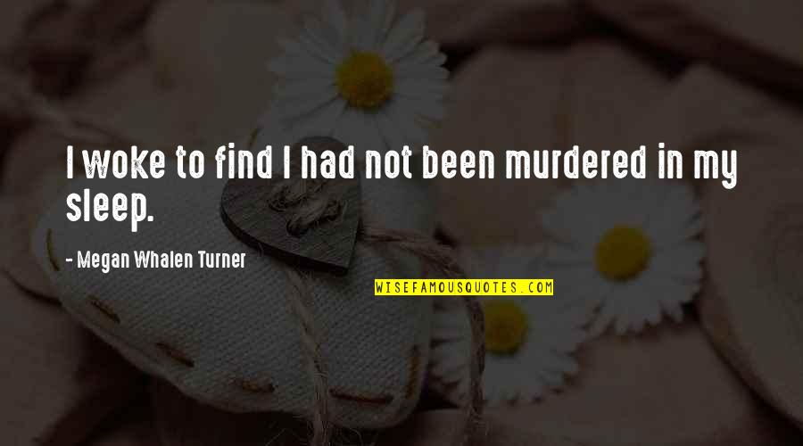 Leaving From Paper Towns Quotes By Megan Whalen Turner: I woke to find I had not been Leaving From Paper Towns Quotes By Megan Whalen Turner: I woke to find I had not been