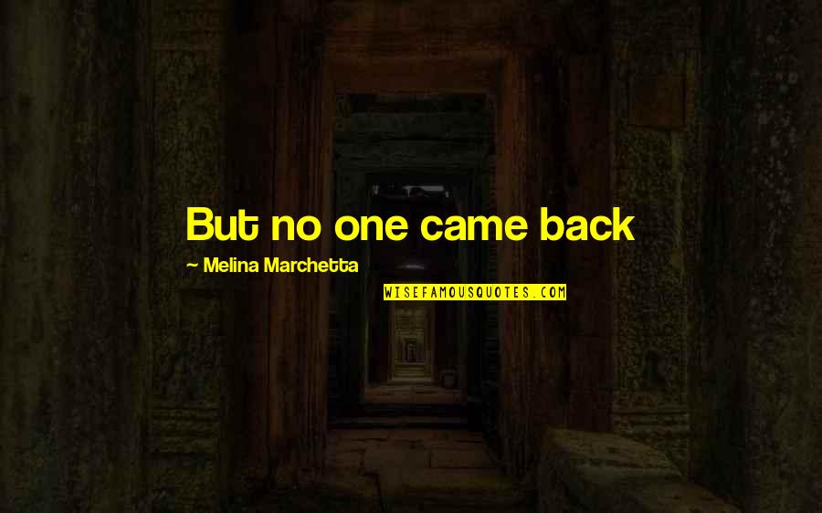 Leaving Good Memories Quotes By Melina Marchetta: But no one came back Leaving Good Memories Quotes By Melina Marchetta: But no one came back