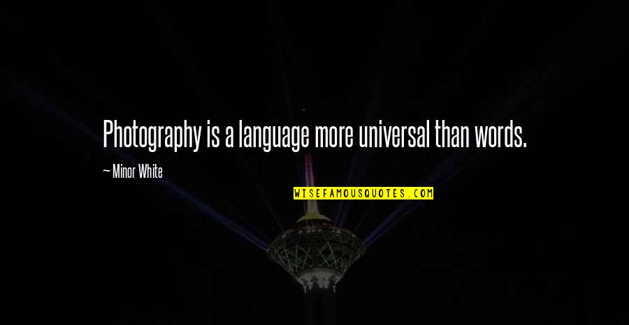 Leaving Happy Couples Alone Quotes By Minor White: Photography is a language more universal than words.