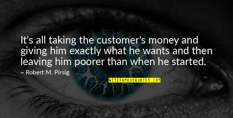 Leaving Him Quotes By Robert M. Pirsig: It's all taking the customer's money and giving