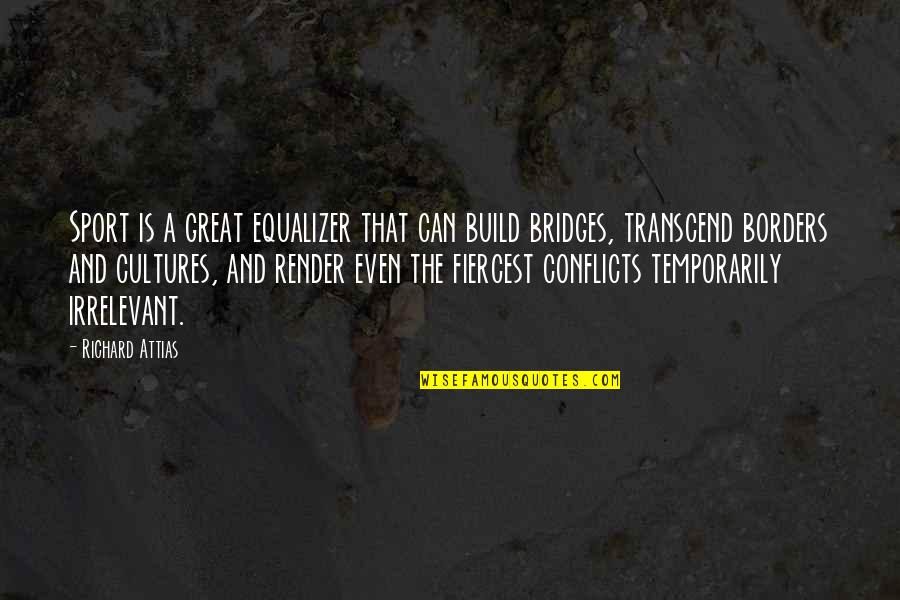Leaving Hogwarts Quotes By Richard Attias: Sport is a great equalizer that can build Leaving Hogwarts Quotes By Richard Attias: Sport is a great equalizer that can build