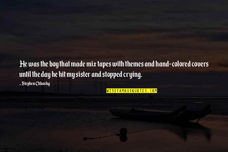 Leaving Home Again Quotes By Stephen Chbosky: He was the boy that made mix tapes