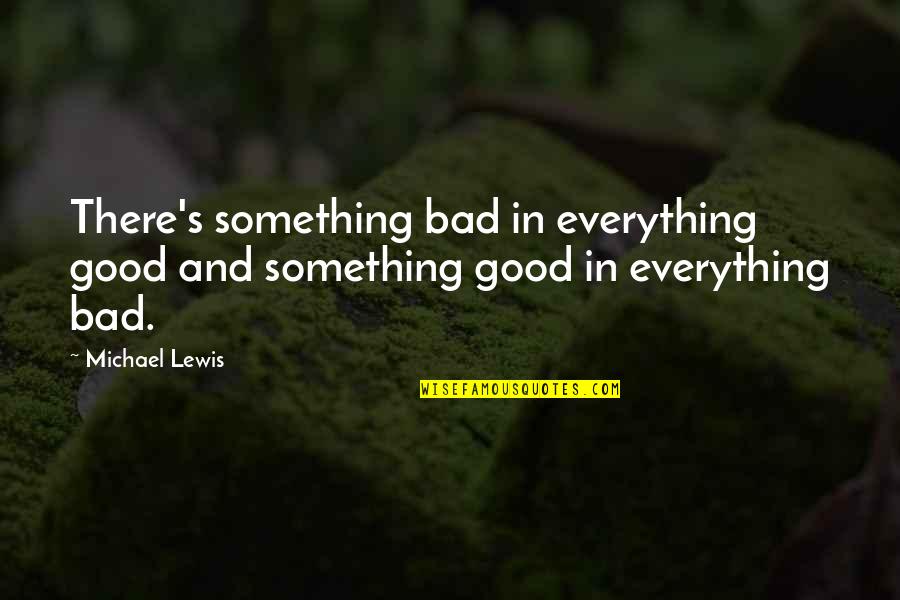 Leaving Home And Growing Up Quotes By Michael Lewis: There's something bad in everything good and something