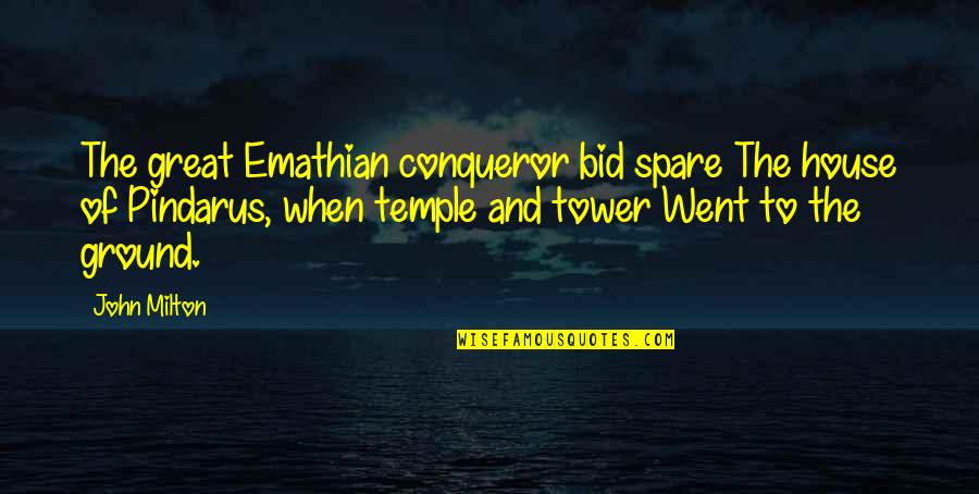 Leaving Home For Job Quotes By John Milton: The great Emathian conqueror bid spare The house