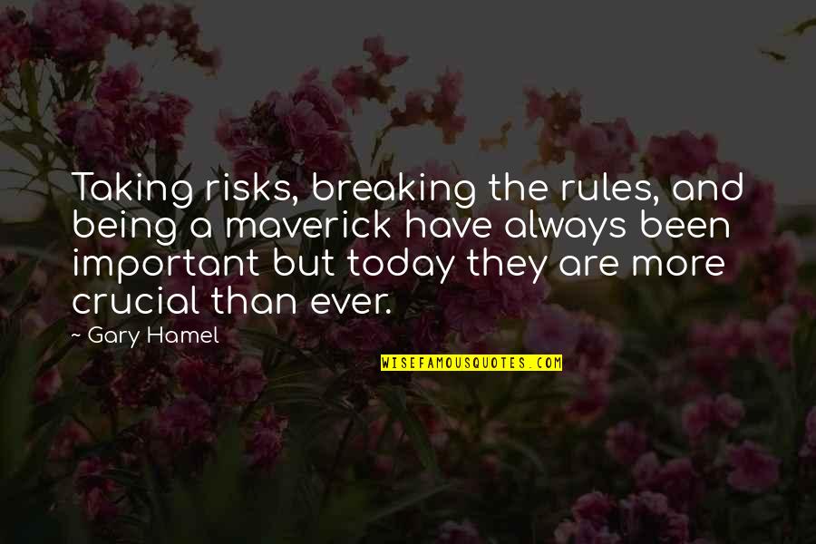 Leaving Home Inspirational Quotes By Gary Hamel: Taking risks, breaking the rules, and being a