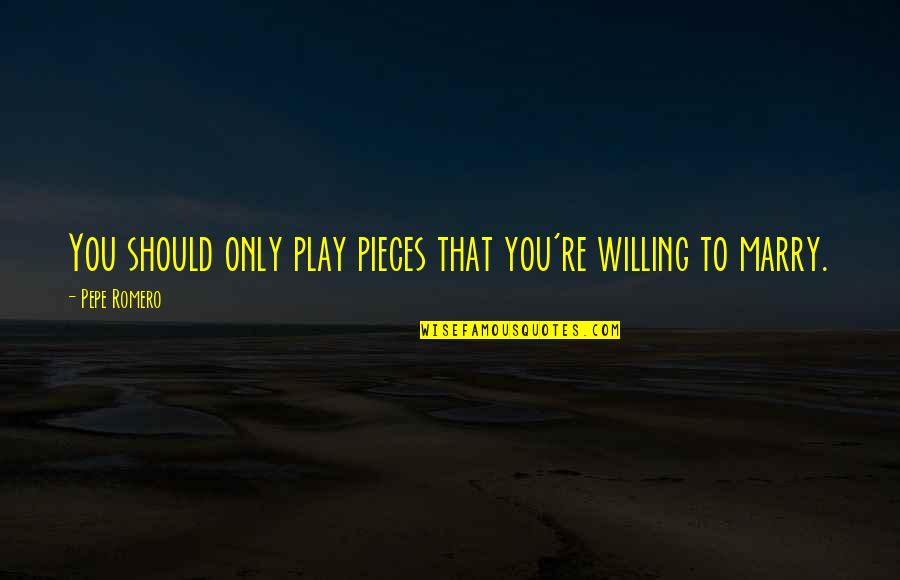 Leaving Home Pinterest Quotes By Pepe Romero: You should only play pieces that you're willing