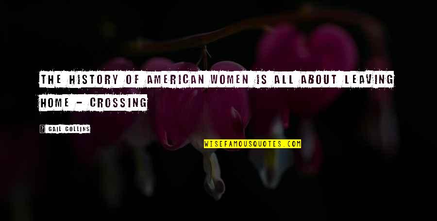 Leaving Home Quotes By Gail Collins: The history of American women is all about