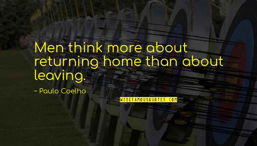 Leaving Home Quotes By Paulo Coelho: Men think more about returning home than about Leaving Home Quotes By Paulo Coelho: Men think more about returning home than about
