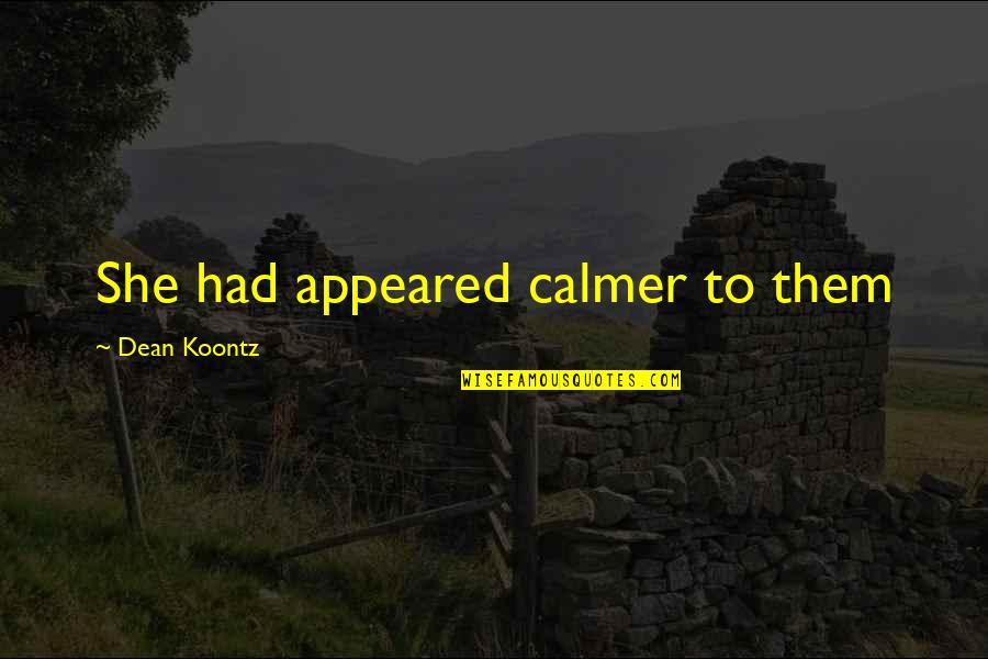 Leaving Home To Travel Quotes By Dean Koontz: She had appeared calmer to them