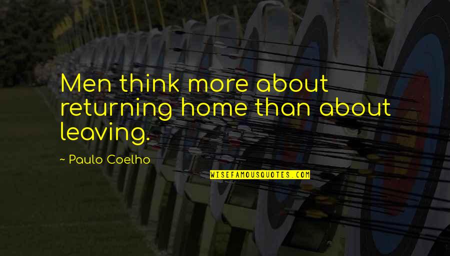 Leaving Home To Travel Quotes By Paulo Coelho: Men think more about returning home than about