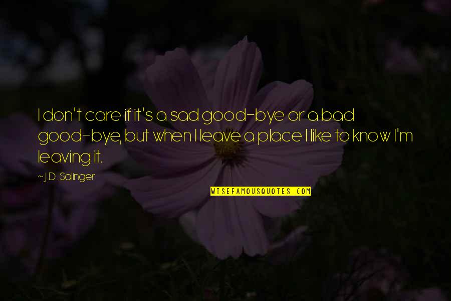 Leaving In My Care Quotes By J.D. Salinger: I don't care if it's a sad good-bye