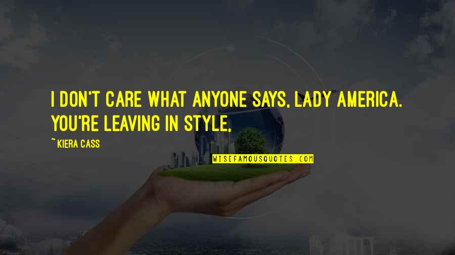 Leaving In My Care Quotes By Kiera Cass: I don't care what anyone says, Lady America.