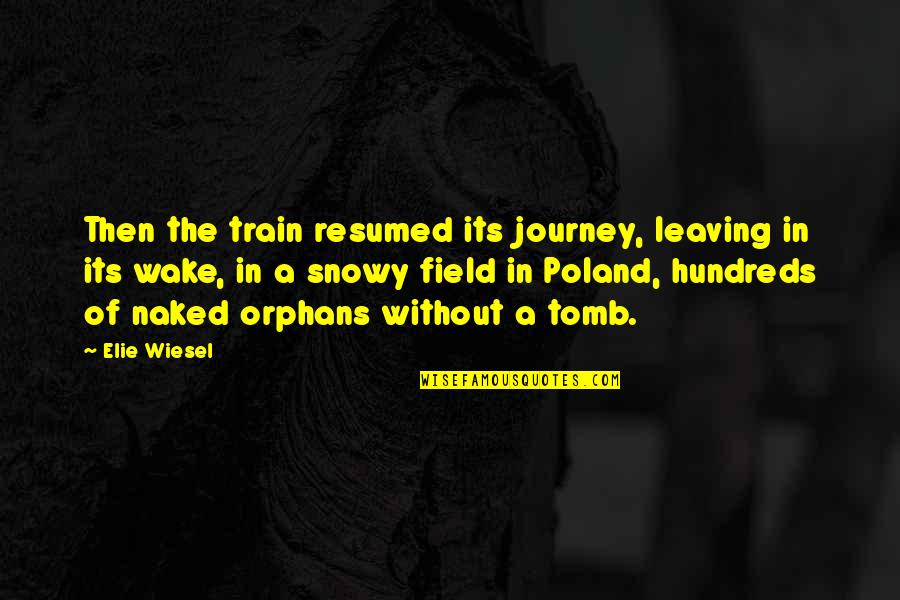 Leaving It All On The Field Quotes By Elie Wiesel: Then the train resumed its journey, leaving in