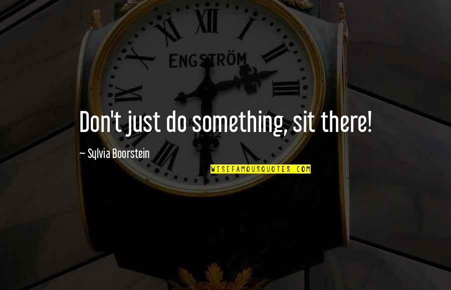 Leaving It In God's Hands Quotes By Sylvia Boorstein: Don't just do something, sit there!
