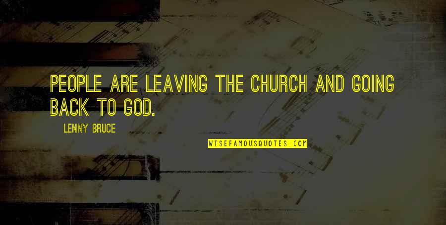 Leaving It Up To God Quotes By Lenny Bruce: People are leaving the church and going back