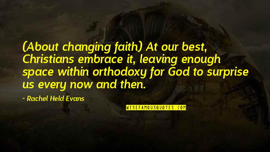 Leaving It Up To God Quotes By Rachel Held Evans: (About changing faith) At our best, Christians embrace