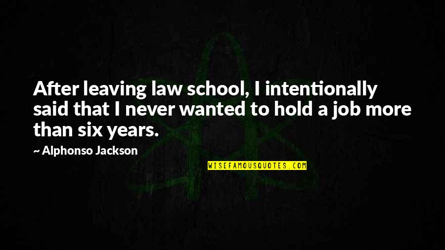 Leaving Job Quotes By Alphonso Jackson: After leaving law school, I intentionally said that