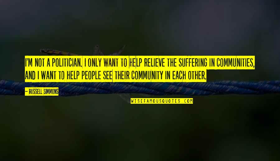 Leaving Life Behind Quotes By Russell Simmons: I'm not a politician. I only want to Leaving Life Behind Quotes By Russell Simmons: I'm not a politician. I only want to