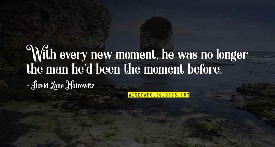 Leaving Memories Behind Quotes By David Zane Mairowitz: With every new moment, he was no longer Leaving Memories Behind Quotes By David Zane Mairowitz: With every new moment, he was no longer