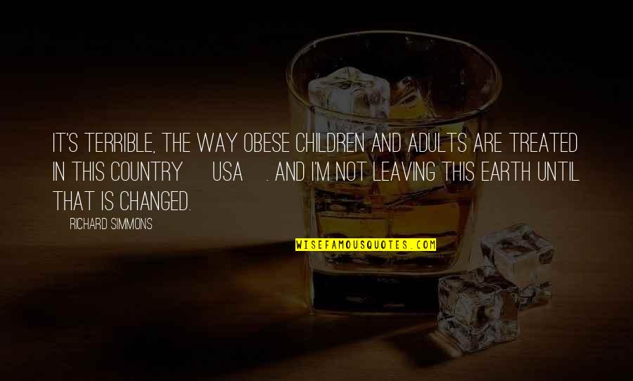 Leaving My Country Quotes By Richard Simmons: It's terrible, the way obese children and adults Leaving My Country Quotes By Richard Simmons: It's terrible, the way obese children and adults