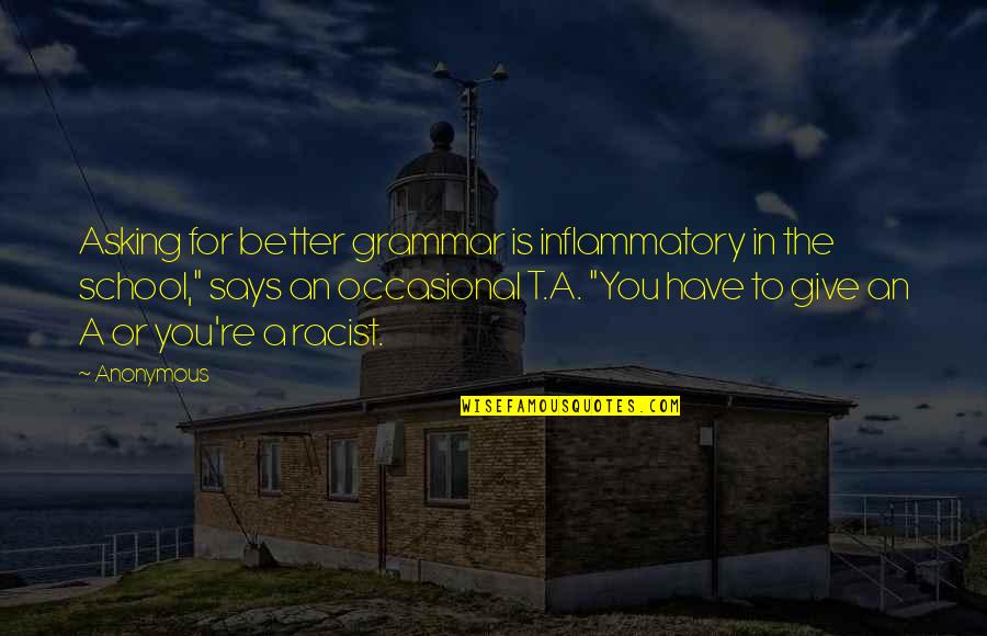 Leaving My Hometown Quotes By Anonymous: Asking for better grammar is inflammatory in the