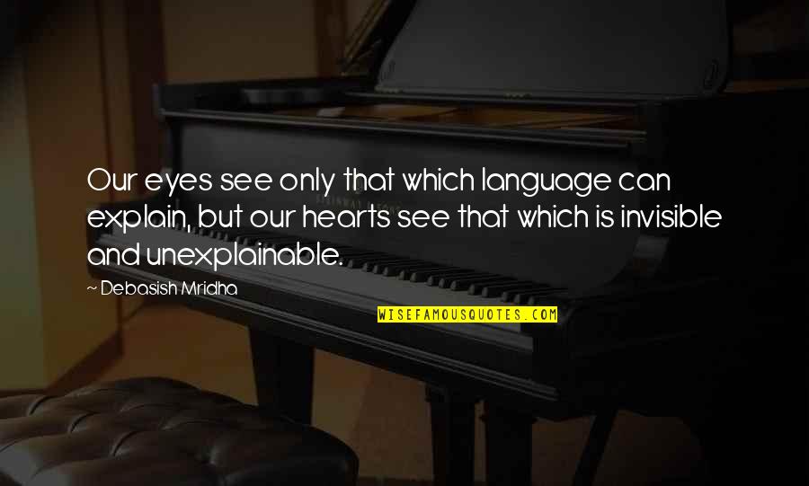 Leaving My Hometown Quotes By Debasish Mridha: Our eyes see only that which language can