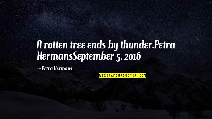Leaving My Husband Alone Quotes By Petra Hermans: A rotten tree ends by thunder.Petra HermansSeptember 5, Leaving My Husband Alone Quotes By Petra Hermans: A rotten tree ends by thunder.Petra HermansSeptember 5,
