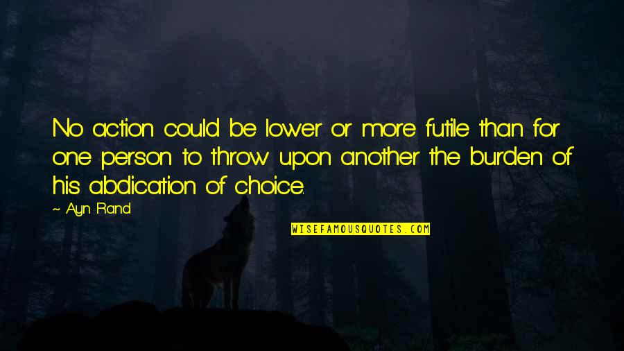 Leaving My Old Life Behind Quotes By Ayn Rand: No action could be lower or more futile