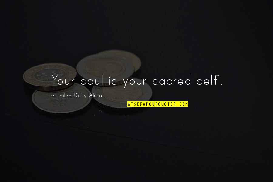 Leaving Nest Quotes By Lailah Gifty Akita: Your soul is your sacred self.