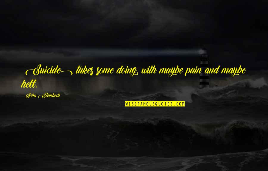 Leaving New York City Quotes By John Steinbeck: (Suicide) takes some doing, with maybe pain and