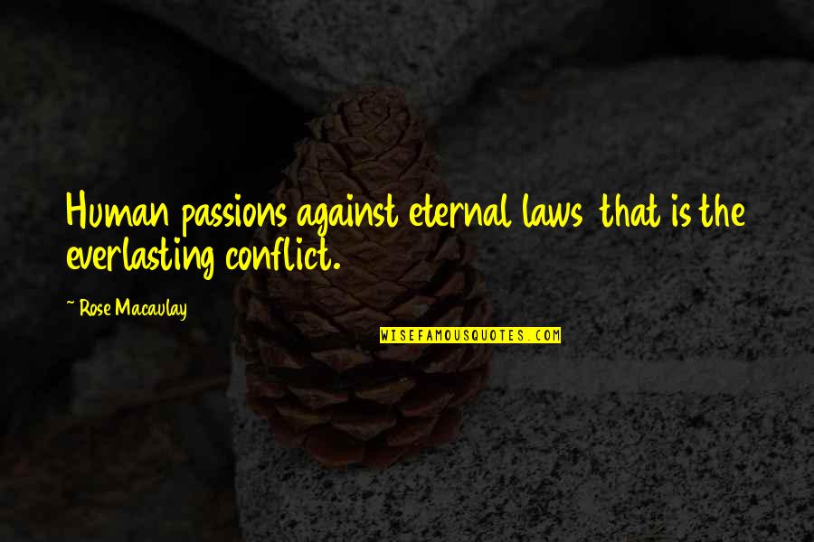 Leaving New York City Quotes By Rose Macaulay: Human passions against eternal laws that is the