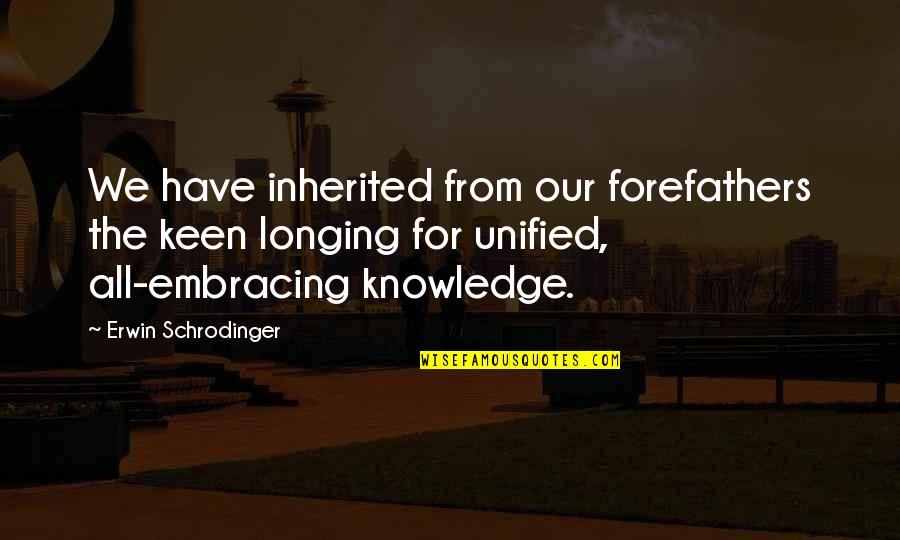 Leaving On Good Terms Quotes By Erwin Schrodinger: We have inherited from our forefathers the keen