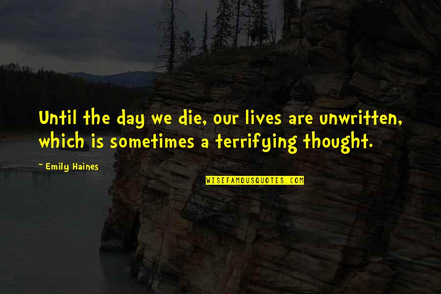 Leaving One Girl For Another Quotes By Emily Haines: Until the day we die, our lives are