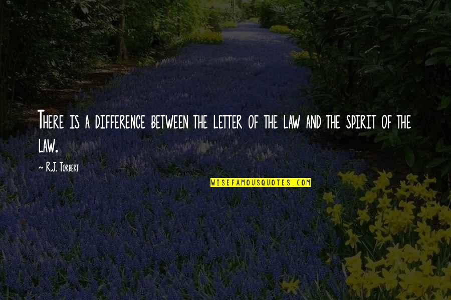 Leaving One Job For Another Quotes By R.J. Torbert: There is a difference between the letter of