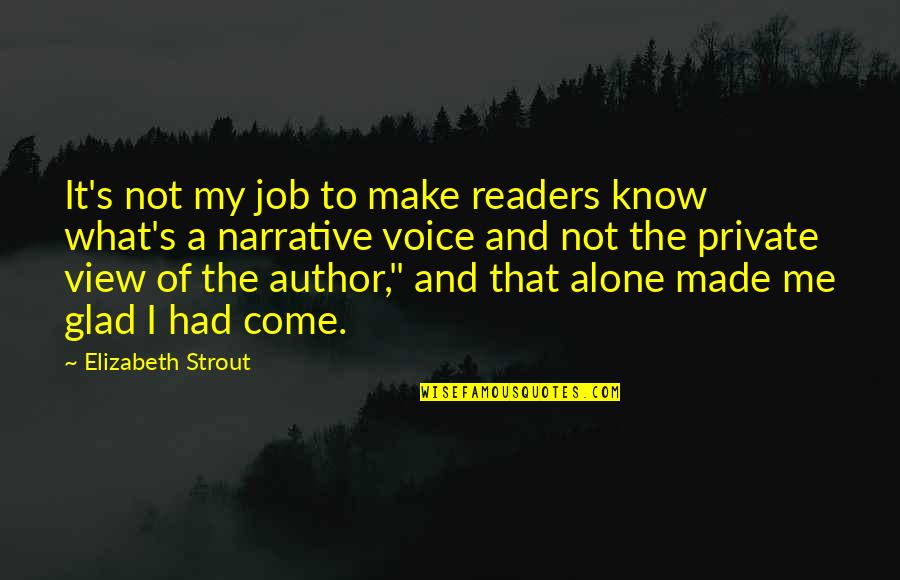 Leaving One Love For Another Quotes By Elizabeth Strout: It's not my job to make readers know