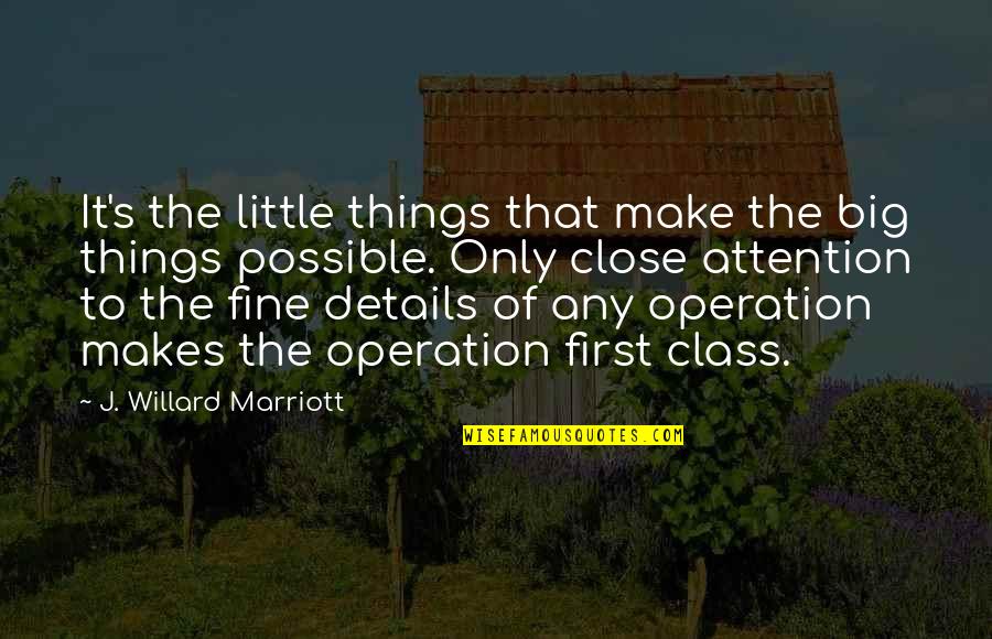 Leaving One Place Quotes By J. Willard Marriott: It's the little things that make the big