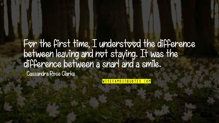 Leaving Or Staying Quotes By Cassandra Rose Clarke: For the first time, I understood the difference