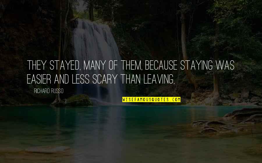 Leaving Or Staying Quotes By Richard Russo: They stayed, many of them, because staying was